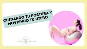 Video cuidando tu postura y moviendo tu útero